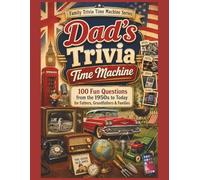 Dad’s Trivia Time Machine: 100 Fun Questions from the 1950s to Today for Fathers, Grandfathers & Families (Family Trivia Time Machine Series)