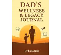 Dad’s Wellness & Legacy Journal: Guided Prompts for Life Lessons, Health Habits & Family Memories