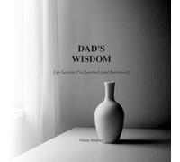 Dad’s Wisdom: Life Lessons I’ve Learned (and Borrowed)