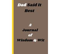 Dad Said It Best: A Journal of Wisdom and Wit