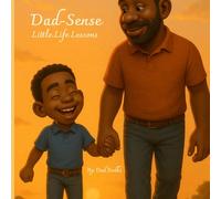 Dad-Sense: Little Life Lessons