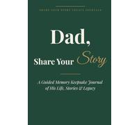 Dad, Share Your Story: A Guided Memory Keepsake Journal of His Life, Stories & Legacy