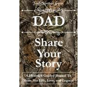 DAD, SHARE YOUR STORY: A Heartfelt Guided Journal To Share His Life, Love, and Legacy: Family Keepsake Journal