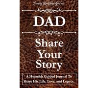 DAD, SHARE YOUR STORY: A Heartfelt Guided Journal To Share His Life, Love, and Legacy: Family Keepsake Journal