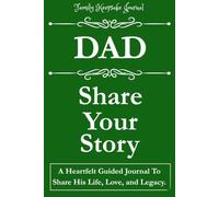 DAD, SHARE YOUR STORY: A Heartfelt Guided Journal To Share His Life, Love, and Legacy: Family Keepsake Journal