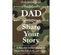 DAD, SHARE YOUR STORY: A Heartfelt Guided Journal To Share His Life, Love, and Legacy: Family Keepsake Journal