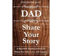 DAD, SHARE YOUR STORY: A Heartfelt Guided Journal To Share His Life, Love, and Legacy: Family Keepsake Journal