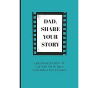 Dad, Share Your Story: A Meaningful Keepsake Journal to Capture His Stories, Memories & Life Lessons