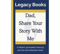 Dad, Share Your Story With Me: A Father’s Prompted Memory Journal And Keepsake Book