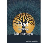 Dad Sharing Life Journey's: Keepsake Journal Designed to Capture the Wisdom, Memories, and Heartfelt Stories