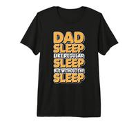 Dad Sleep Like Regular Sleep But Without Sleep Camiseta Premium