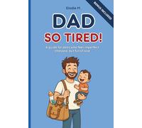 Dad So Tired!: A guide for dads who feel imperfect, stressed, but full of love (The (Im)perfect Parents Series)