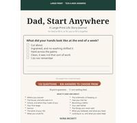 Dad, Start Anywhere: A Large-Print Life Story Journal for Dad to Fill In: 132 Tick-a-Box Questions with Wide Writing Lines, Plus an Interview Guide for the Family