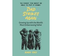 Dad Strikes Again: Growing Up With The Most Embarrassing Dad Ever