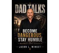 Dad Talks: Become Dangerous, Stay Humble Weakness Loves Excuses