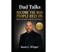Dad Talks: Become the Man People Rely On Build Trust, Earn Respect, and Be the One Who Shows Up