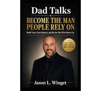 Dad Talks: Become the Man People Rely On Build Trust, Earn Respect, and Be the One Who Shows Up