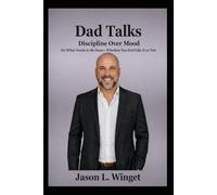 Dad Talks: Discipline Over Mood Do What Needs to Be Done-Whether You Feel Like It or Not