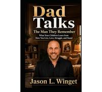 Dad Talks: The Man They Remember: What Your Children Learn from How You Live, Love, Struggle, and Stand