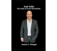 Dad Talks: The Myth of Toxic Masculinity