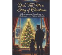 Dad, Tell Me a Story of Christmas: 25 Heartwarming Christmas Stories for Families to Read Together - One for Every Night of December