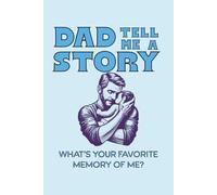 Dad Tell Me A Story, What's your favorite memory of me?: A Keepsake Story Journal for Dad | Capture Memories One Prompt at a Time