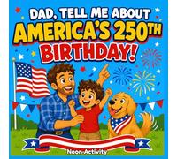 Dad, Tell Me About America's 250th Birthday!: A Patriotic Picture Book for Kids About the USA Turning 250 Years Old | Fourth of July 2026 Story for ... Independence Day, and Why We Celebrate
