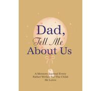 Dad, Tell Me About Us: A memory journal every Father writes for the child he loves: A Guided Fatherhood Memory Journal to Share Your Story with the Child You Love in the early years