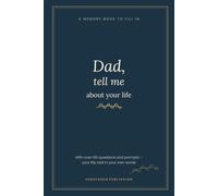Dad, Tell Me About Your Life: A Guided Memory Book to Fill In - Over 100 Questions and Prompts, Family Tree, Dad's Recipes and Photo Pages - A Keepsake Gift from Your Children