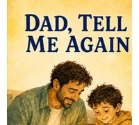 Dad, Tell ME Again: A Story of Love, Memories and the Moments That Matter Most; Our Story Began the First Time I Held You. Suitable for Father’s Day, birthdays, Christmas and Everyday gift