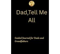 Dad, Tell Me All: Guided Journal for Dads and Grandfathers