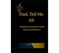 Dad, Tell Me All: Guided Journal for Dads and Grandfathers