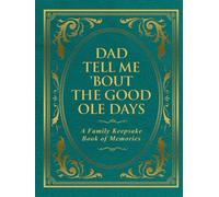 Dad Tell Me 'Bout The Good Ole Days: A Family Keepsake Book of Memories