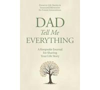 Dad, Tell Me Everything: A Keepsake Journal for Sharing Your Life Story (Tell Me Everything Guided Memory Books)