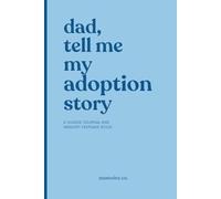 Dad, Tell Me My Adoption Story: A Guided Journal for Mothers to Share Their Adoption Journey and Create a Lasting Bond With Their Child