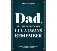 Dad, Tell Me Something I'll Always Remember: A Fill-in-the-Blank Guided Journal with 120 Questions for Dad to Share His Stories, Life & Legacy, Gift ... Day, Birthday, Christmas Gifts for Father