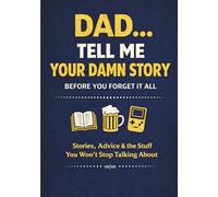 Dad... Tell Me Your Damn Story: Before You Forget It All - A Guided Memory Journal for Dad | Life Story, Legacy & Gift for Dad