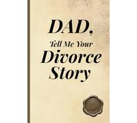DAD, TELL ME YOUR DIVORCE STORY: A Place For Fathers To Share Their Side Of The Story