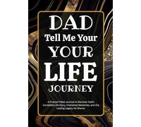 Dad, Tell Me Your Life Journey: A Prompt Filled Journal to Discover Dad’s Incredible Life Journey, Cherished Memories, and the Lasting Legacy He Shares.