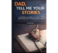 "DAD, TELL ME YOUR STORIES": A Keepsake of Memories and Stories, Father’s stories, Gift for Dad (A Keepsake of Memories and Stories for Future Generations Series)
