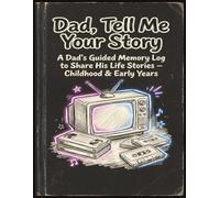 Dad, Tell Me Your Story: A Dad's Guided Memory Log to Share His Life Stories - Childhood & Early Years