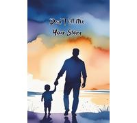 Dad Tell me Your Story: A Father’s Guided Journal to Share his Life story: Keepsake