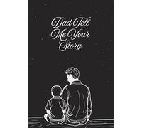 Dad Tell me Your Story: A Father’s Guided Journal to Share his Life story: Keepsake
