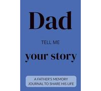 Dad, Tell Me Your Story: A Father’s Memory Journal to Share His Life