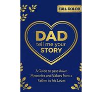 DAD, Tell me your Story: A Guide to Passing Down Memories and Values from a Father to His Loves (Family Story Collection)