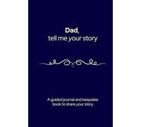 Dad, tell me your story: A guided journal and keepsake book to share your story (Life story books)