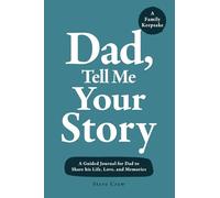 Dad, Tell Me Your Story: A Guided Journal for Dad to Share his Life, Love, and Memories