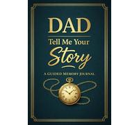 Dad tell me your story: A guided journal for his life & love