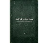 Dad, Tell Me Your Story: A Guided Journal for Sharing Your Life, Memories & Love