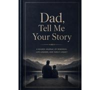 Dad, Tell Me Your Story: A Guided Journal of Memories, Life Lessons, and Family Legacy | 182 Pages of Thoughtful Prompts | The Perfect Keepsake Gift for Father's Day, Birthday & Christmas